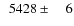 $\phantom{0}5428\pm\phantom{00}6$