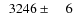 $\phantom{0}3246\pm\phantom{00}6$