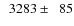 $\phantom{0}3283\pm\phantom{0}85$