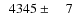$\phantom{0}4345\pm\phantom{00}7$