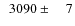 $\phantom{0}3090\pm\phantom{00}7$