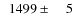 $\phantom{0}1499\pm\phantom{00}5$