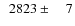 $\phantom{0}2823\pm\phantom{00}7$