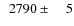 $\phantom{0}2790\pm\phantom{00}5$