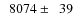 $\phantom{0}8074\pm\phantom{0}39$