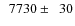 $\phantom{0}7730\pm\phantom{0}30$