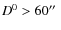 $D^0 > 60\hbox{$^{\prime\prime}$ }$