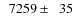 $\phantom{0}7259\pm\phantom{0}35$