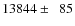 $13844\pm\phantom{0}85$