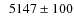 $\phantom{0}5147\pm100$