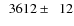 $\phantom{0}3612\pm\phantom{0}12$