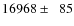 $16968\pm\phantom{0}85$
