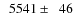 $\phantom{0}5541\pm\phantom{0}46$