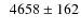 $\phantom{0}4658\pm162$
