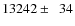 $13242\pm\phantom{0}34$