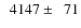 $\phantom{0}4147\pm\phantom{0}71$