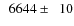 $\phantom{0}6644\pm\phantom{0}10$