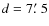 $d=7\hbox{$.\mkern-4mu^\prime$ }5$