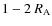 $1 - 2~R_{\rm A}$