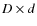 $D\times d$