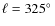 $\ell = 325\hbox{$^\circ$ }$