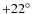 $+22\hbox{$^\circ$ }$