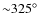 ${\sim}325\hbox{$^\circ$ }$