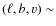 $(\ell,b,v) \sim$