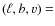 $(\ell,b,v)=$