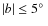 $\vert b\vert \le 5\hbox{$^\circ$ }$