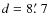 $d=8\hbox{$.\mkern-4mu^\prime$ }7$