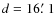 $d=16\hbox{$.\mkern-4mu^\prime$ }1$