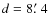 $d=8\hbox{$.\mkern-4mu^\prime$ }4$