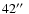 $42\hbox{$^{\prime\prime}$ }$