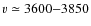 $v\simeq3600{-}3850$