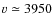 $v\simeq3950$