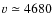 $v\simeq4680$