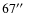 $67\hbox{$^{\prime\prime}$ }$