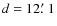 $d=12\hbox{$.\mkern-4mu^\prime$ }1$