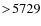 $>\!5729$