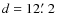$d=12\hbox{$.\mkern-4mu^\prime$ }2$
