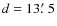 $d=13\hbox{$.\mkern-4mu^\prime$ }5$