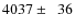 $4037\pm\phantom{0}36$
