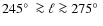 $245\hbox{$^\circ$ }\ga \ell \ga 275\hbox{$^\circ$ }$