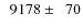 $\phantom{0}9178\pm\phantom{0}70$