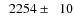 $\phantom{0}2254\pm\phantom{0}10$