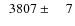 $\phantom{0}3807\pm\phantom{00}7$