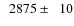 $\phantom{0}2875\pm\phantom{0}10$