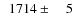 $\phantom{0}1714\pm\phantom{00}5$