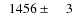 $\phantom{0}1456\pm\phantom{00}3$